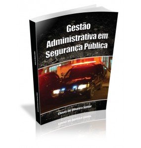 GESTÃO ADMINISTRATIVA EM SEGURANÇA PÚBLICA