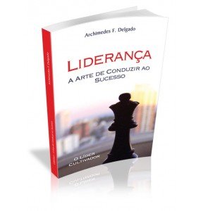 LIDERANÇA A ARTE DE CONDUZIR AO SUCESSO