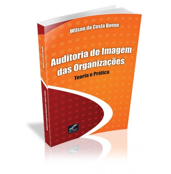 AUDITORIA DE IMAGEM DAS ORGANIZAÇÕES TEORIA E PRÁTICA