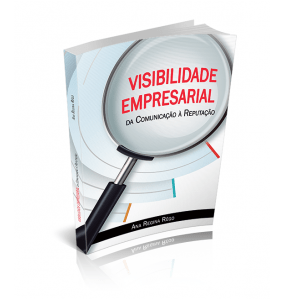 VISIBILIDADE EMPRESARIAL Da Comunicação À Reputação