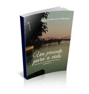 UM PRESENTE  PARA A VIDA – Um manual para o direcionamento espiritual