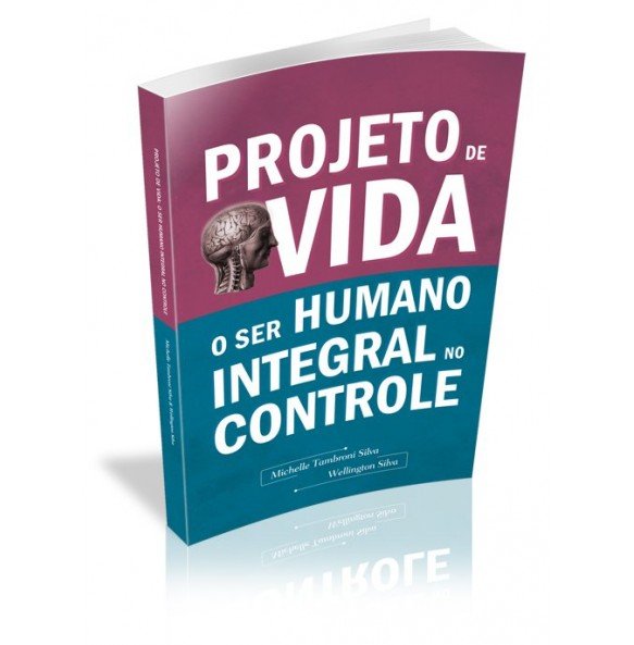 PROJETO DE VIDA O SER HUMANO INTEGRAL NO CONTROLE 