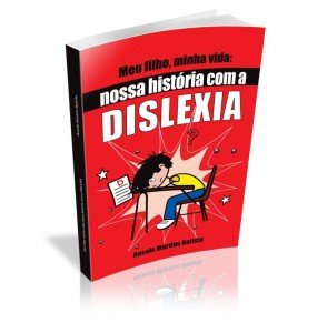 MEU FILHO, MINHA VIDA: NOSSA HISTÓRIA COM A DISLEXIA