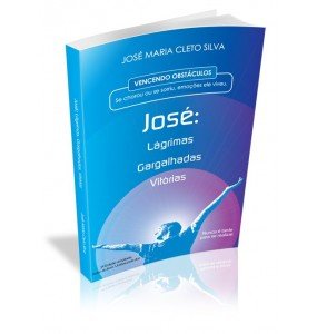 JOSÉ: LÁGRIMAS, GARGALHADAS, VITÓRIAS 