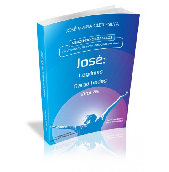 JOSÉ: LÁGRIMAS, GARGALHADAS, VITÓRIAS 