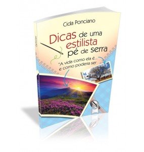 DICAS DE UMA ESTILISTA PÉ DE SERRA “A vida como ela é... e como poderia ser