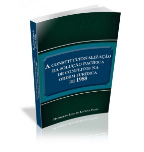 A CONSTITUCIONALIZAÇÃO DA SOLUÇÃO PACÍFICA DE CONFLITOS NA ORDEM JURÍDICA DE 1988