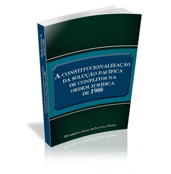 A CONSTITUCIONALIZAÇÃO DA SOLUÇÃO PACÍFICA DE CONFLITOS NA ORDEM JURÍDICA DE 1988