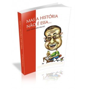 MAS A HISTÓRIA NÃO É ESSA... 