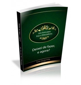 DEIXEI DE FAZER, E AGORA? Um livro para Pais e Educadores