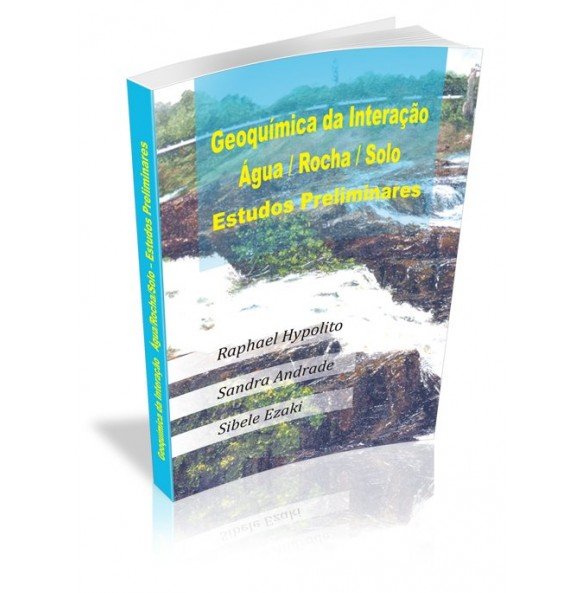 GEOQUÍMICA DA INTERAÇÃO / ÁGUA / ROCHA / ROCHA /SOLO ESTUDOS PRELIMINARES - INDISPONÍVEL