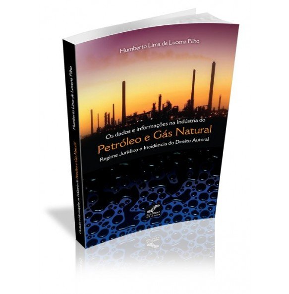 OS DADOS E INFORMAÇÕES NA INDÚSTRIA DO PETRÓLEO E GÁS NATURAL Regime Jurídico e Incidência do Direito Autoral