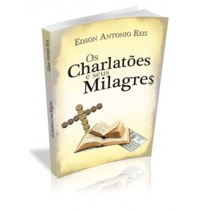 OS CHARLATÕES E SEUS MILAGRE$