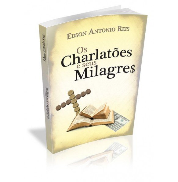 OS CHARLATÕES E SEUS MILAGRE$