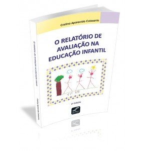 O RELATORIO DE AVALIAÇÃO NA EDUCAÇÃO INFANTIL 2ª EDIÇÃO 