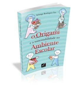 O ORIGAMI E A SUSTENTABILIDADE NO AMBIENTE ESCOLAR