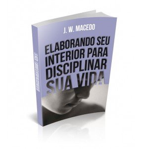 ELABORANDO SEU INTERIOR PARA DISCIPLINAR SUA VIDA