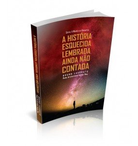 A HISTÓRIA ESQUECIDA, LEMBRADA, AINDA NÃO CONTADA