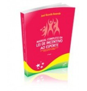 MANUAL COMPLETO DA LEI DE INCENTIVO AO ESPORTE 3ª EDIÇÃO