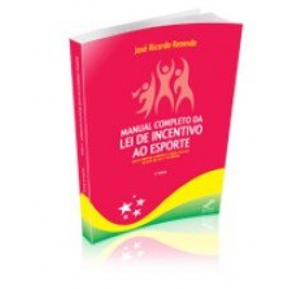 MANUAL COMPLETO DA LEI DE INCENTIVO AO ESPORTE 3ª EDIÇÃO