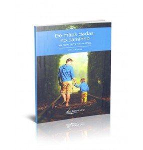 DE MÃOS DADAS NO CAMINHO Os laços entre pais e filhos