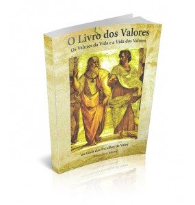 O LIVRO DOS VALORES Os Valores da Vida e a Vida dos Valores ou Guia das Escolhas de Valor