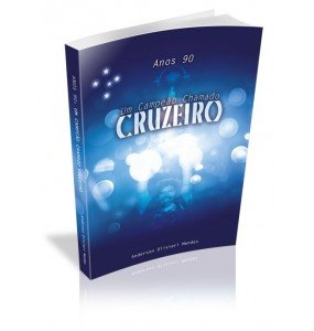 ANOS 90 UM CAMPEÃO CHAMADO CRUZEIRO 