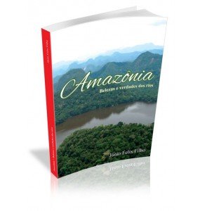 AMAZÔNIA Belezas e verdades dos rios