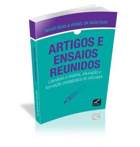 ARTIGOS E ENSAIOS REUNIDOS Literatura e história, educação e formação pedagógica do educador 