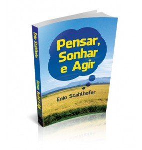 PENSAR, SONHAR E AGIR