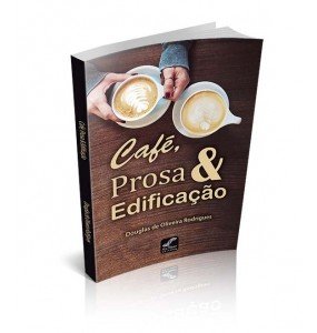 CAFÉ, PROSA & EDIFICAÇÃO