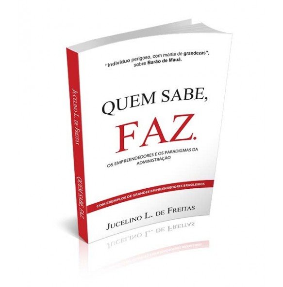 QUEM SABE, FAZ. Os Empreendedores e os Paradigmas da Administração