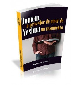 HOMEM, O PROVEDOR DO AMOR DE YESHUA NO CASAMENTO