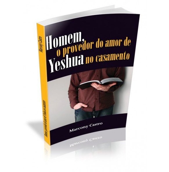 HOMEM, O PROVEDOR DO AMOR DE YESHUA NO CASAMENTO