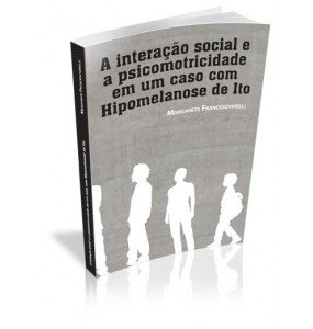 A INTERAÇÃO SOCIAL E A PSICOMOTRICIDADE EM UM CASO COM HIPOMELANOSE DE ITO
