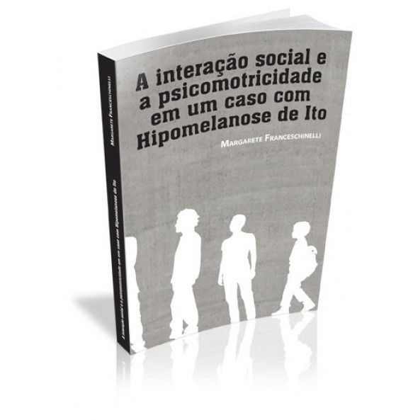 A INTERAÇÃO SOCIAL E A PSICOMOTRICIDADE EM UM CASO COM HIPOMELANOSE DE ITO