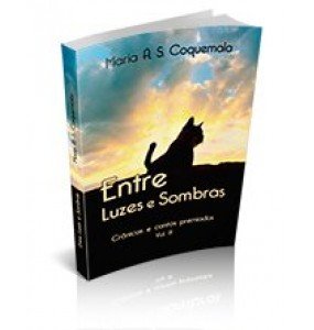 ENTRE LUZES E SOMBRAS Crônicas e contos premiados Vol.III