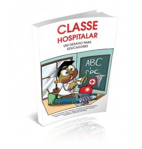 CLASSE HOSPITALAR – Um desafio para Educadores