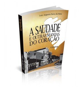 A SAUDADE E OUTRAS MANIAS DO CORAÇÃO