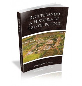 RECUPERANDO A HISTÓRIA DE CORDEIRÓPOLIS