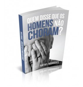 QUEM DISSE QUE OS HOMENS NÃO CHORAM?