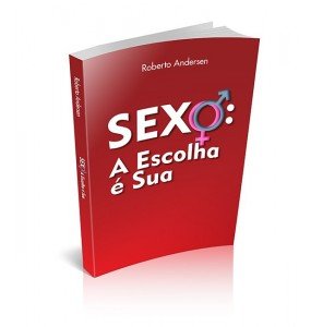 SEXO: A ESCOLHA É SUA