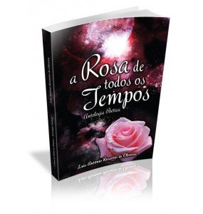 A ROSA DE TODOS  OS TEMPOS Antologia Poética 