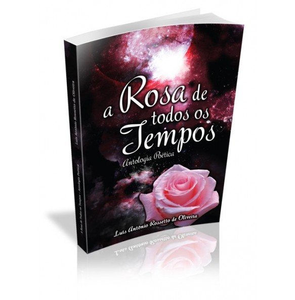 A ROSA DE TODOS  OS TEMPOS Antologia Poética 