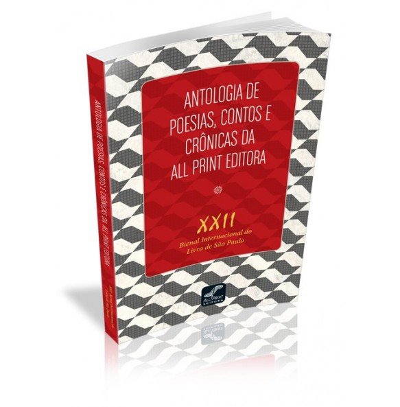 ANTOLOGIA DE POESIAS, CONTOS E CRÔNICAS DA ALL PRINT EDITORA XXII Bienal Internacional do Livro de São Paulo 