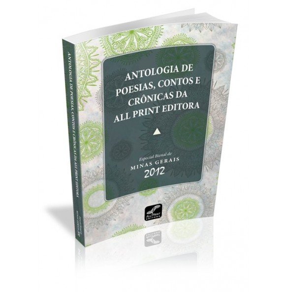 ANTOLOGIA DE POESIAS, CONTOS E CRÔNICAS DA ALL PRINT EDITORA Especial Bienal de MINAS GERAIS 2012  