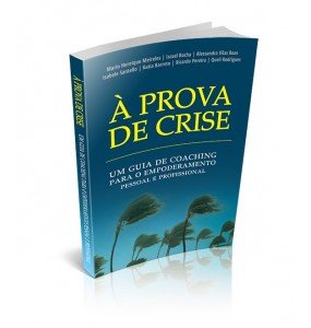 À PROVA DE CRISE Um Guia de Coaching Para o Empoderamento Pessoal e Profissional