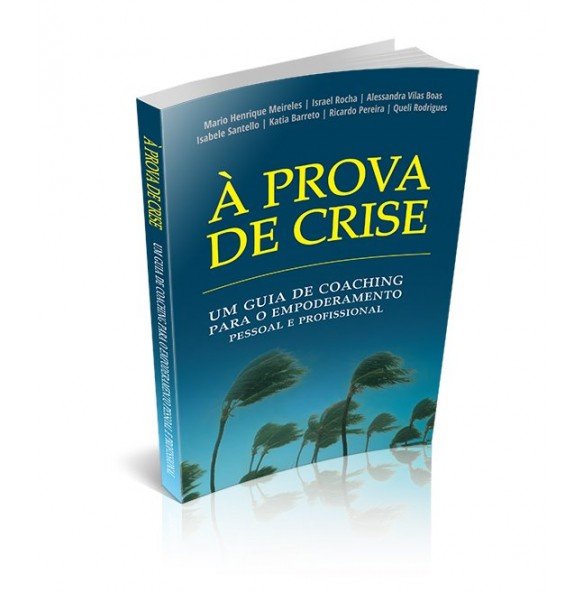 À PROVA DE CRISE Um Guia de Coaching Para o Empoderamento Pessoal e Profissional