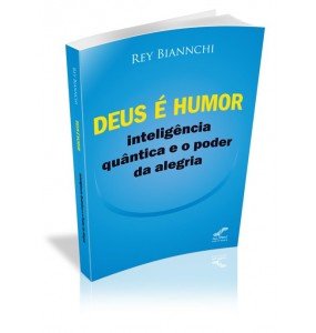 DEUS É HUMOR – INTELIGÊNCIA QUÂNTICA E O PODER DE ALEGRIA 