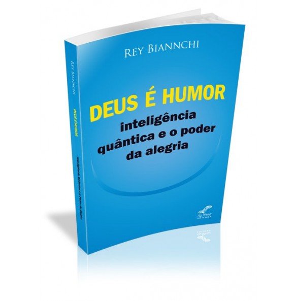 DEUS É HUMOR – INTELIGÊNCIA QUÂNTICA E O PODER DE ALEGRIA 